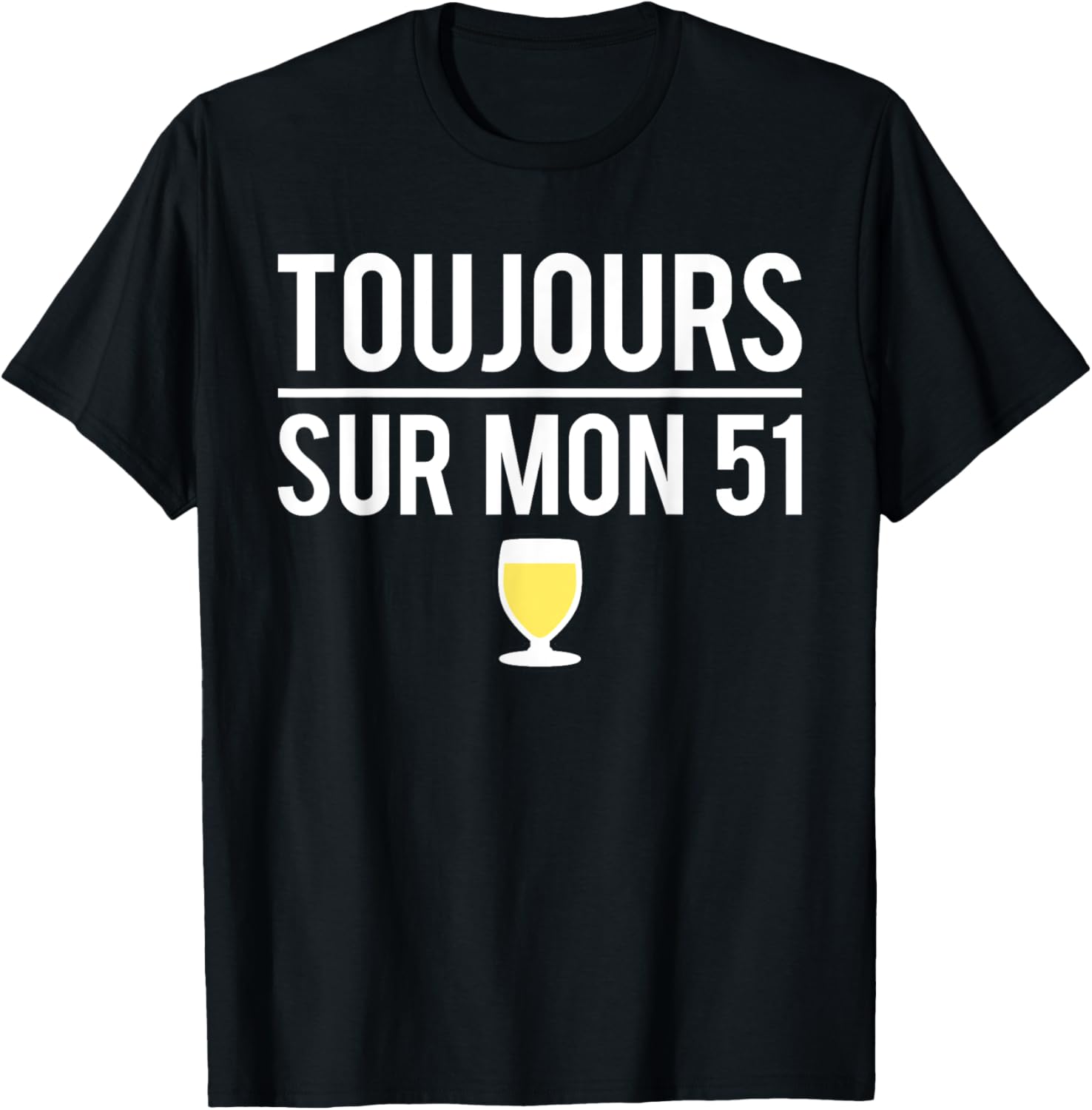 Toujours Sur Mon 51 Blague Alcool Jaune Pastis Humour T-Shirt